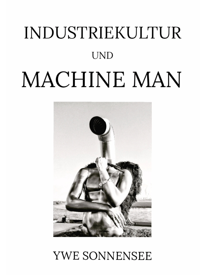 INDUSTRIEKULTUR & MACHINE MAN – Ywe Sonnensee